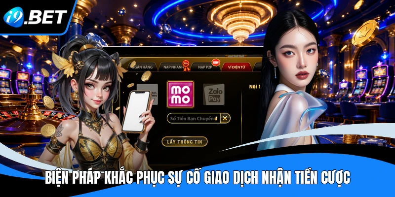 Biện pháp khắc phục sự cố giao dịch nhận tiền cược