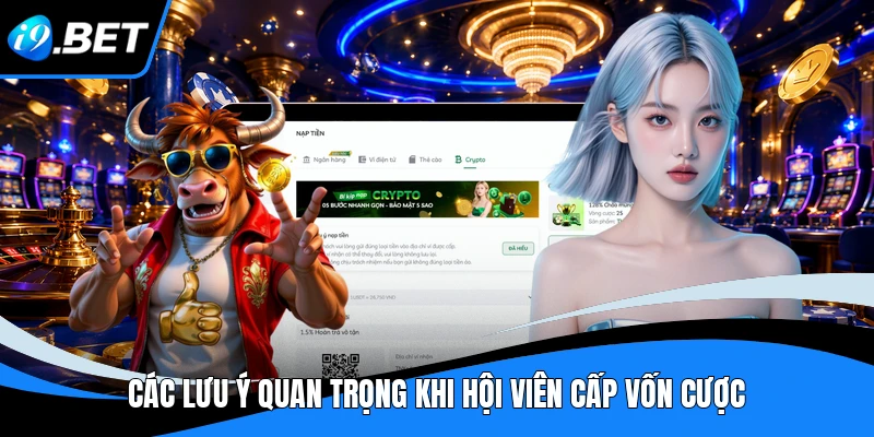 Các lưu ý quan trọng khi hội viên cấp vốn cược