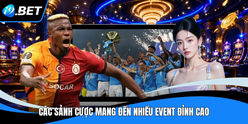 Các sảnh cược mang đến nhiều event đỉnh cao