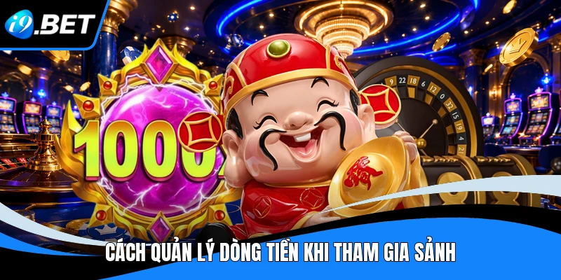 Cách quản lý dòng tiền khi tham gia sảnh