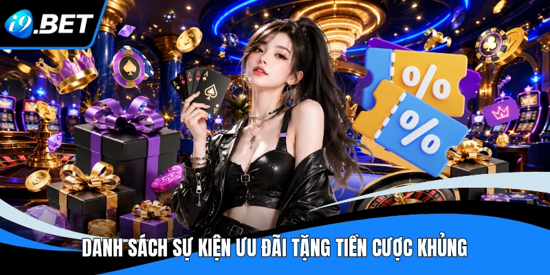 Danh sách sự kiện ưu đãi tặng tiền cược khủng 