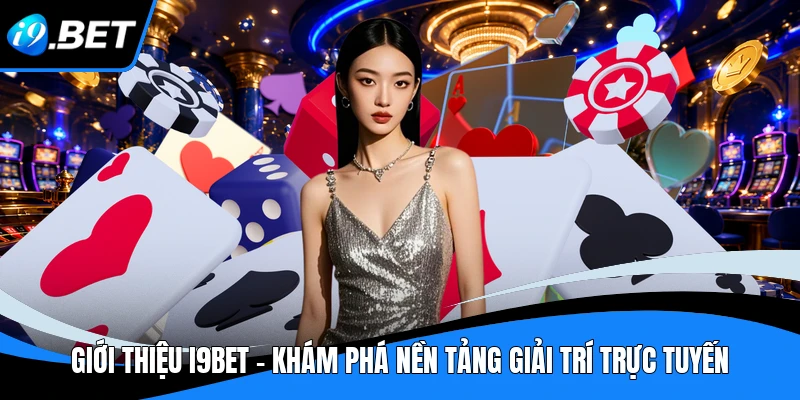 Giới Thiệu I9BET - Khám Phá Nền Tảng Giải Trí Trực Tuyến