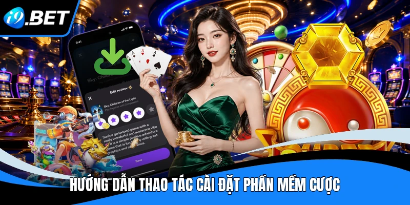 Hướng dẫn thao tác cài đặt phần mềm cược 