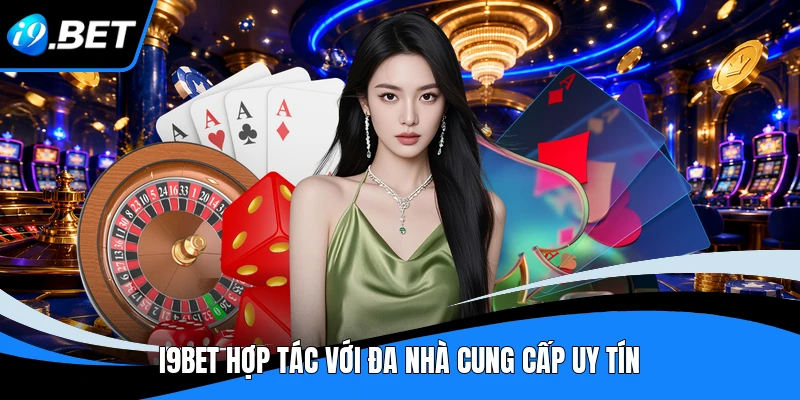 I9bet hợp tác với đa nhà cung cấp uy tín