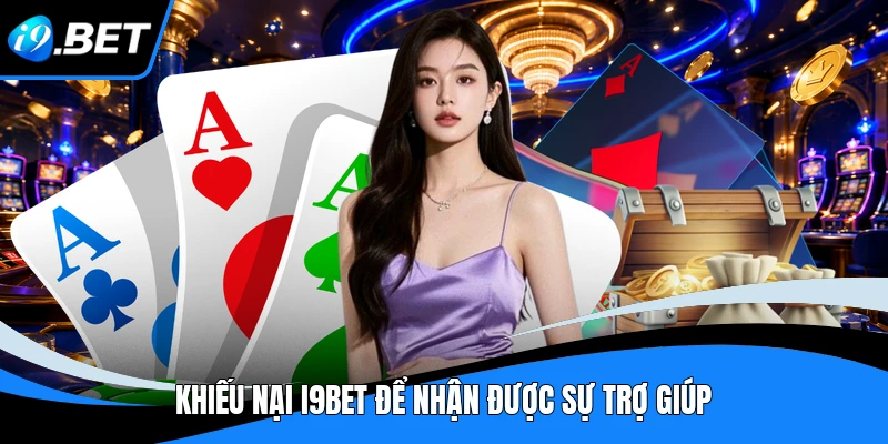 Khiếu nại I9BET để nhận được sự trợ giúp