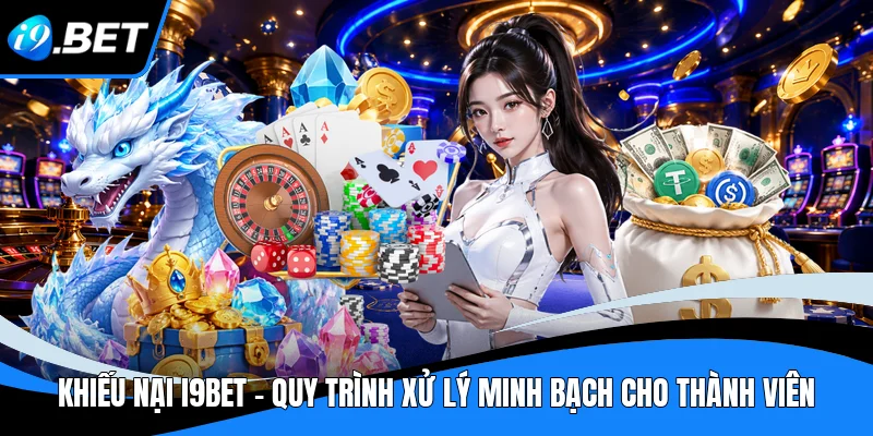 Khiếu Nại I9BET - Quy Trình Xử Lý Minh Bạch Cho Thành Viên