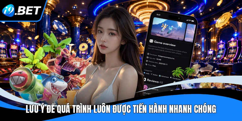 Lưu ý để quá trình luôn được tiến hành nhanh chóng